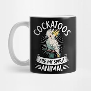 Cockatoos are my spirit animal Quote for a Cockatoo birder Mug